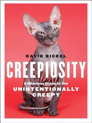 Creepiosity A Hilarious Guide To The Unintentionally Creepy David Bickel Bickel