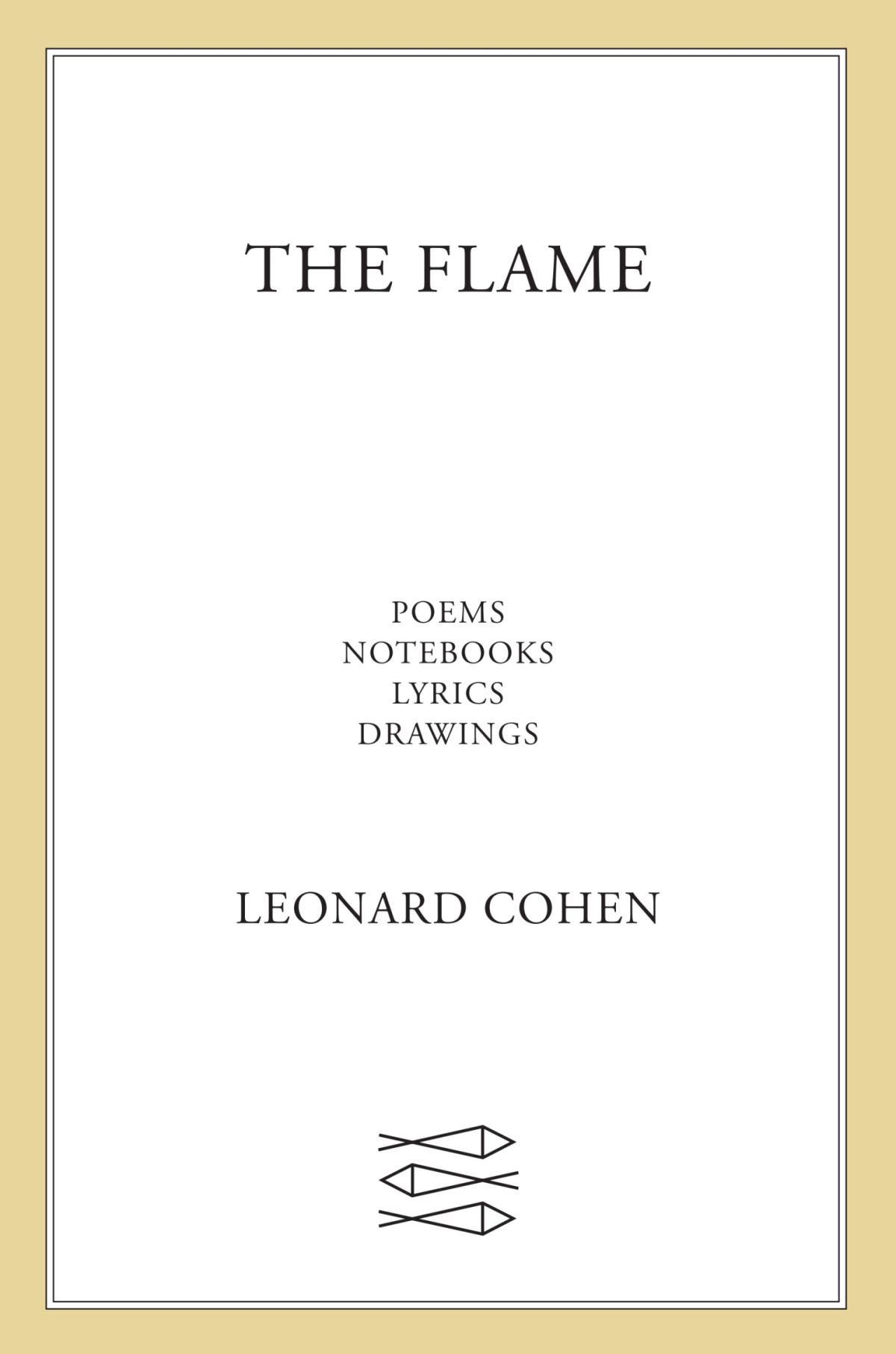 The Flame Poems Notebooks Lyrics Drawings Leonard Cohen Cohen