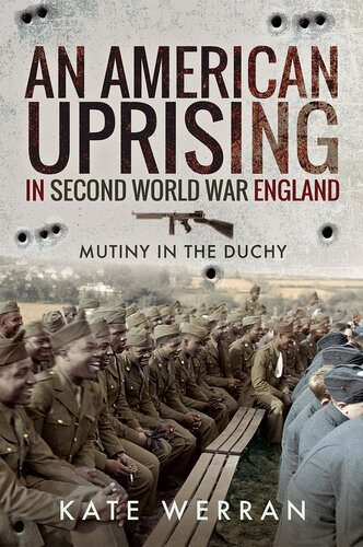 An American Uprising In Second World War England Mutiny In The Duchy Kate Werran