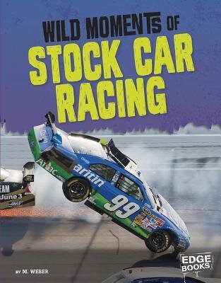 Wild Moments Of Stock Car Racing M Weber Weber M