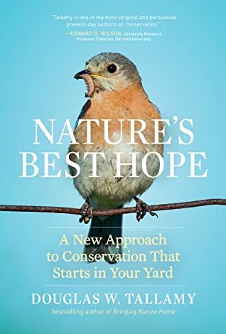Natures Best Hope A New Approach To Conservation That Starts In Your Yard Douglas W Tallamy Tallamy