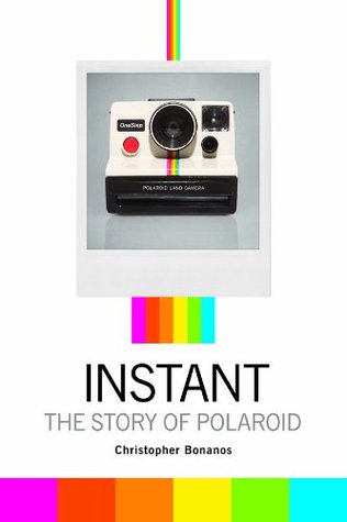 Instant The Story Of Polaroid Christopher Bonanos