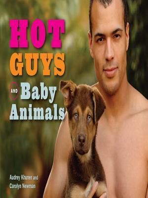 Hot Guys And Baby Animals Audrey Khuner Carolyn Newman Khuner