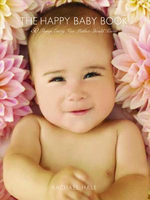 The Happy Baby Book 50 Things Every New Mother Should Know Rachael Hale Hale