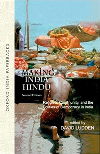 Making India Hindu Religion Community And The Politics Of Democracy In India 2nd Edition David E Ludden