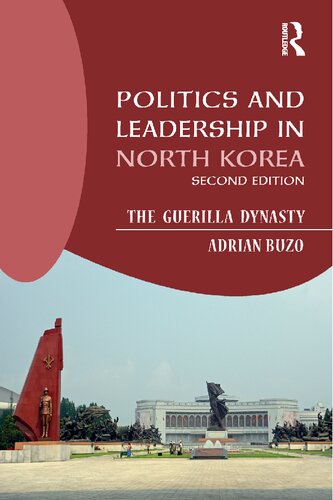 Politics And Leadership In North Korea The Guerilla Dynasty 2nd Edition Adrian Buzo