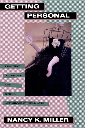 Getting Personal Feminist Occasions And Other Autobiographical Acts Nancy K Miller