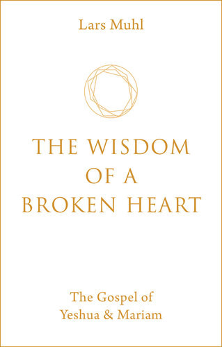 The Wisdom Of A Broken Heart Lars Muhl
