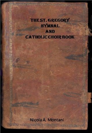 The St Gregory Hymnal And Catholic Choir Book Nicola A Montani Montani