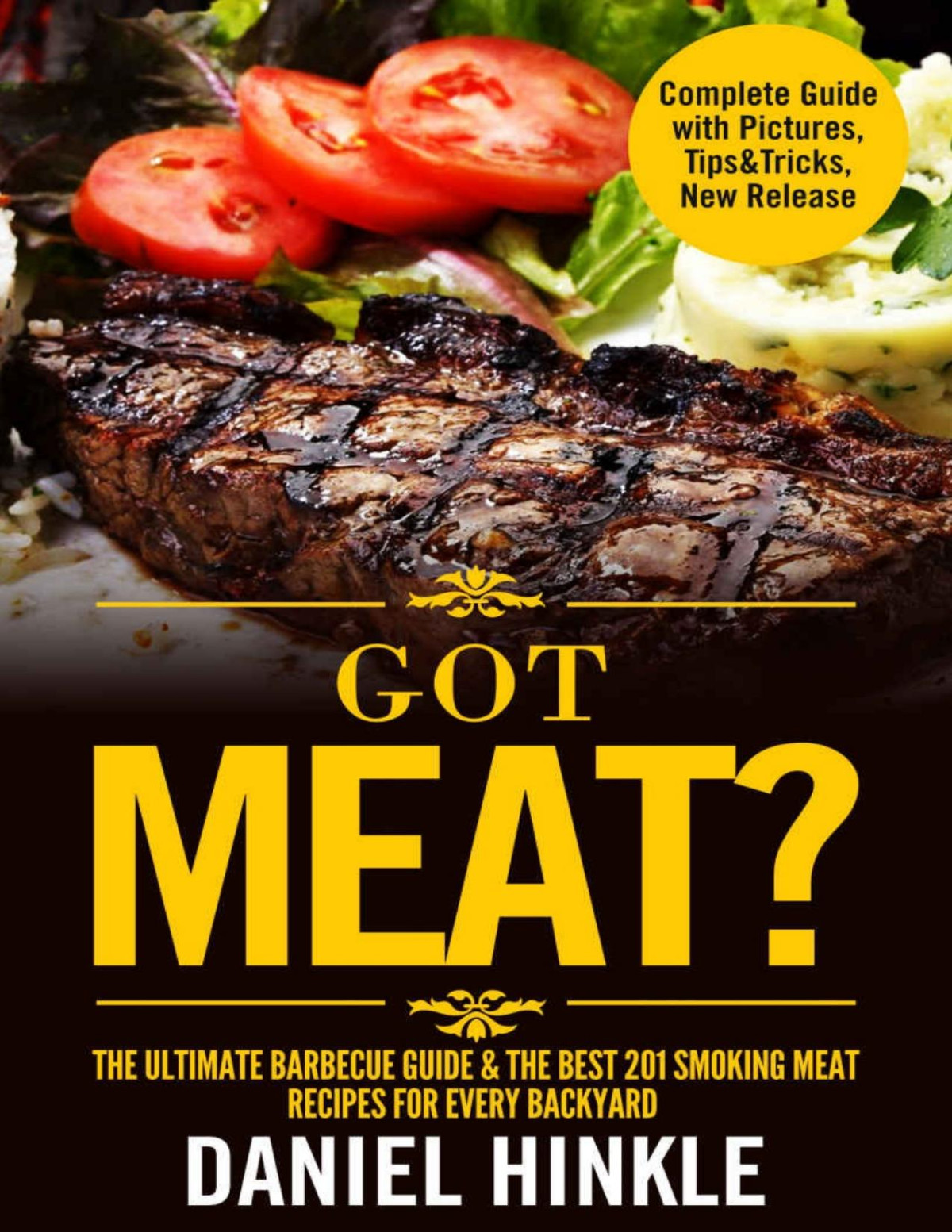 Got Meat The Ultimate Barbecue Guide The Best 201 Smoking Meat Recipes For Every Backyard Bonus 10 Musttry Bbq Sauces Dh Kitchen Book 62 Daniel Hinkle