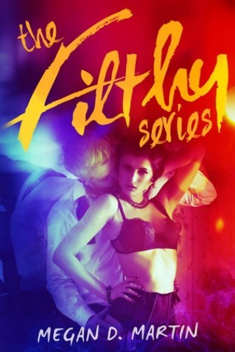 The Filthy Series The Complete Dark Erotic Serial Novel Megan D Martin