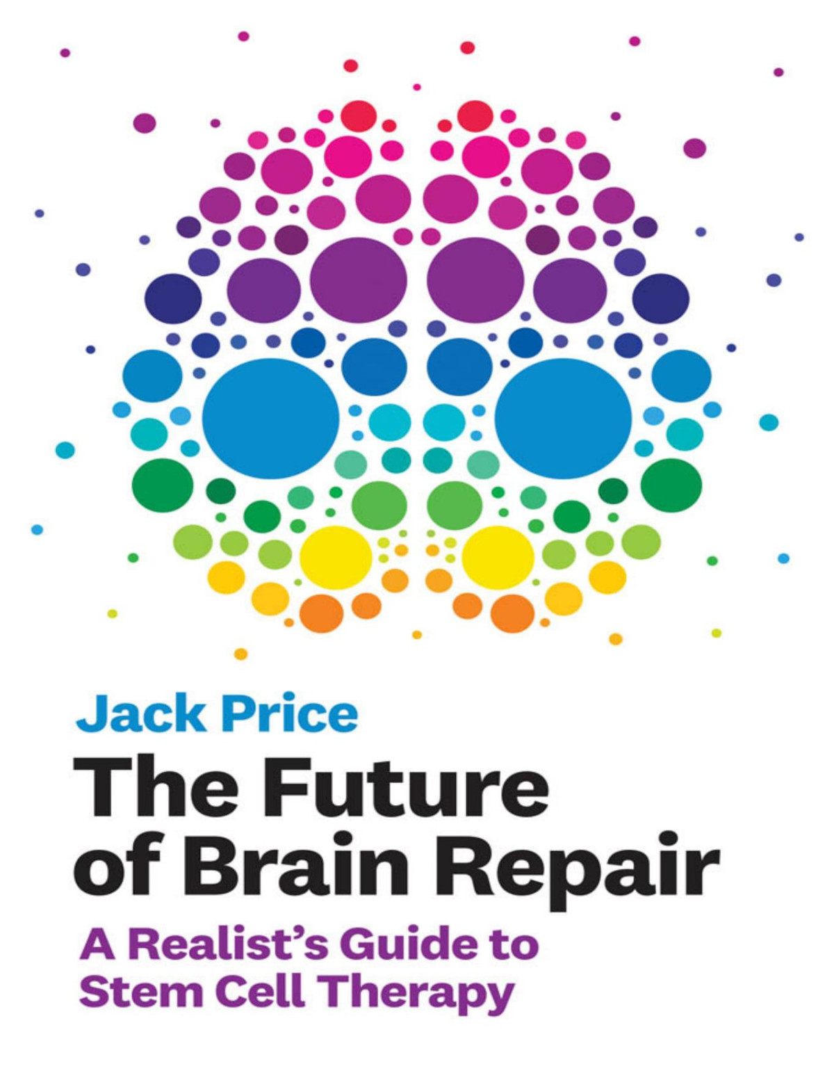 The Future Of Brain Repair A Realists Guide To Stem Cell Therapy Jack Price