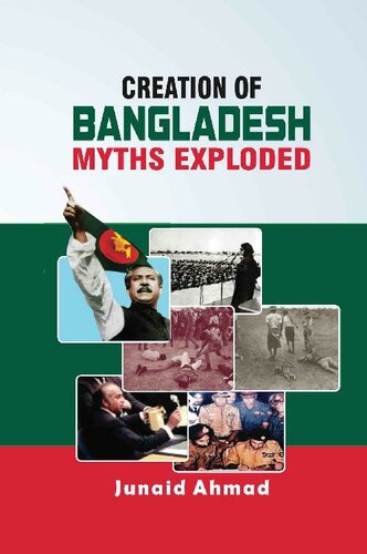 Creation Of Bangladesh Myths Exploded Junaid Ahmad