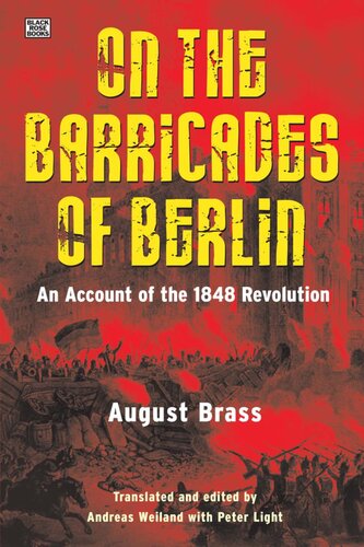 On The Barricades Of Berlin An Account Of The 1848 Revolution August Brass