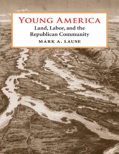 Young America Land Labor And The Republican Community First Mark A Lause