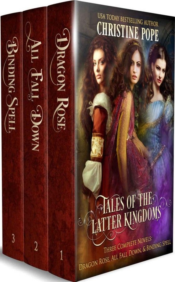 Tales Of The Latter Kingdoms Books 13 Dragon Rose All Fall Down Binding Spell Christine Pope