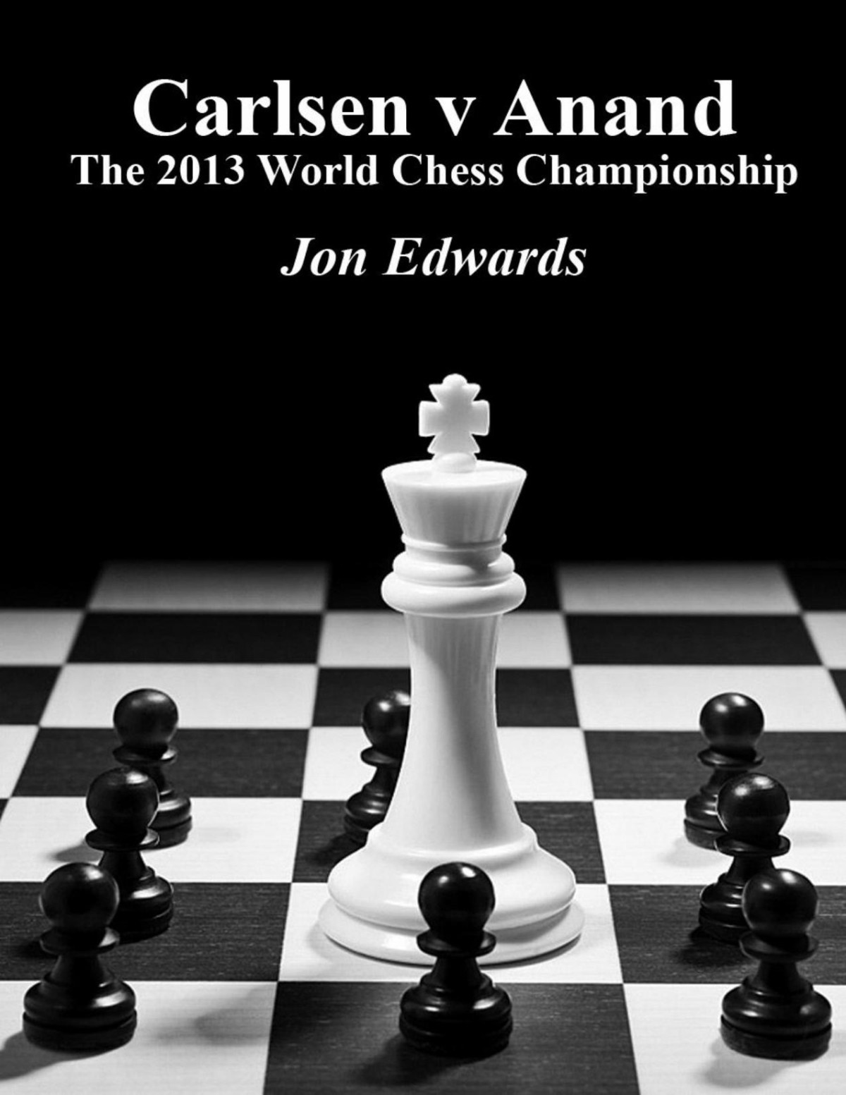 Magnus Carlsen V Viswanathan Anand The 2013 World Chess Championship Chess Is Fun Book 37 Jon Edwards Edwards