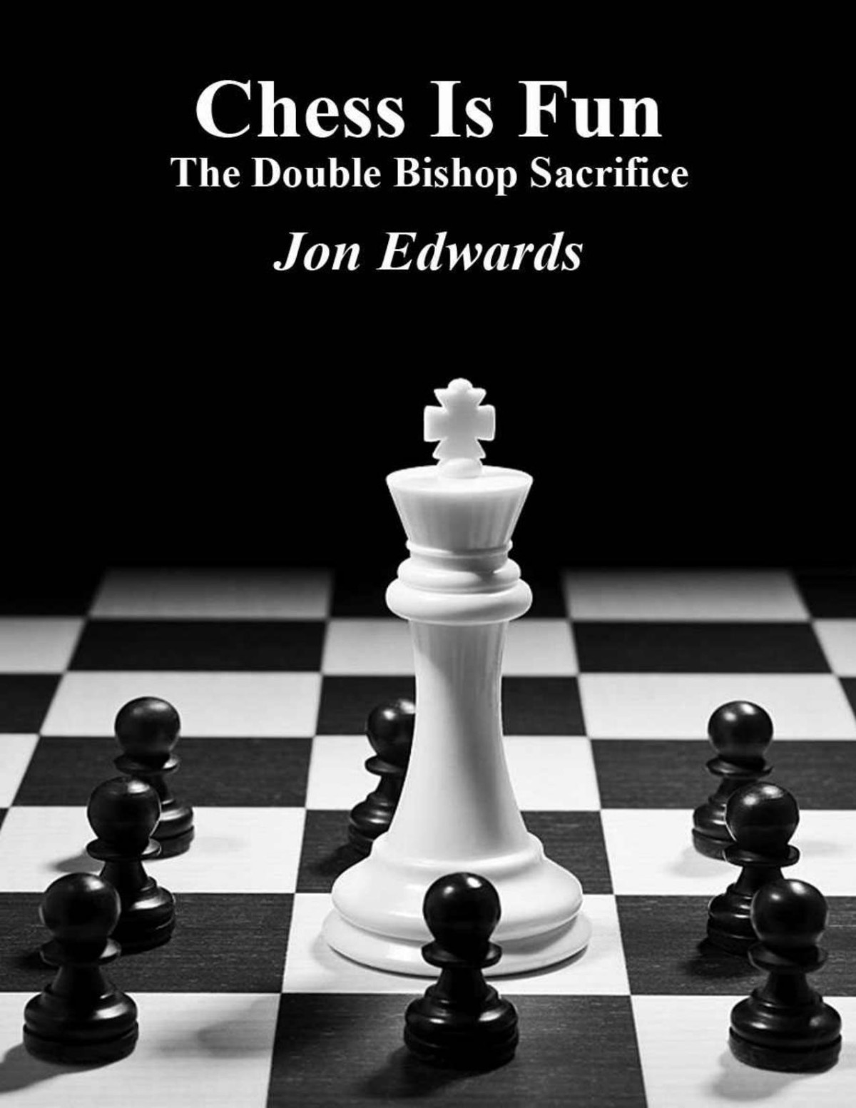 The Double Bishop Sacrifice Chess Is Fun Book 28 Jon Edwardstls Jon Edwards Edwards