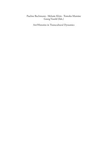 Arthistories In Transcultural Dynamics Narratives Concepts And Practices At Work 20th And 21st Centuries Pauline Bachmann