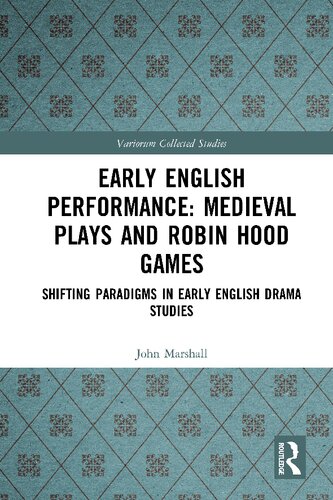 Early English Performance Medieval Plays And Robin Hood Games Shifting Paradigms In Early English Drama Studies John Marshall
