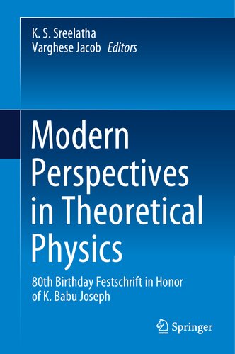 Modern Perspectives In Theoretical Physics 80th Birthday Festschrift In Honor Of K Babu Joseph 1 K S Sreelatha Varghese Jacob Eds