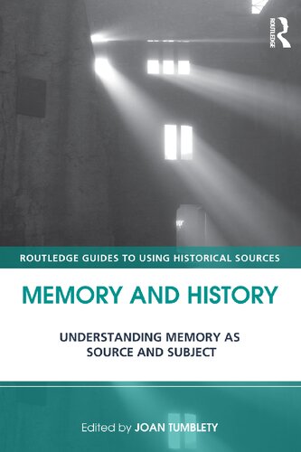 Memory And History Understanding Memory As Source And Subject Joan Tumblety