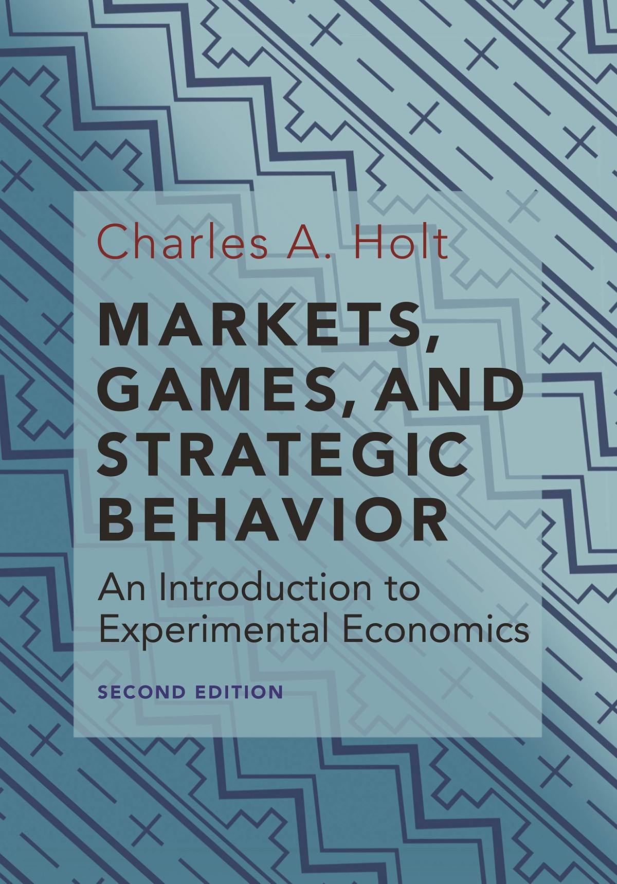 Markets Games And Strategic Behavior An Introduction To Experimental Economics 2nd Edition Charles A Holt