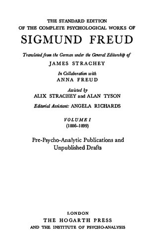 The Standard Edition Of The Complete Psychological Works Of Sigmund Freud Vol I 18861899 Prepsychoanalytic Publications And Unpublished Drafts Ed Assistant Angela Richards Sigmund Schlomo Freud James Strachey Editor Alan Tyson Angela M O Richards Alix Strachey Anna Freud