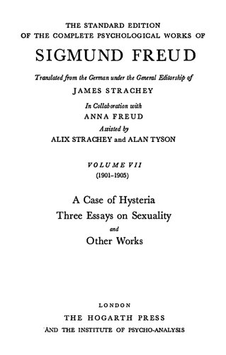 The Standard Edition Of The Complete Psychological Works Of Sigmund Freud Vol 7 19011905 A Case Of Hysteria Three Essays On Sexuality And Other Works Sigmund Freud James Strachey Alan Tyson Alix Strachey Anna Freud