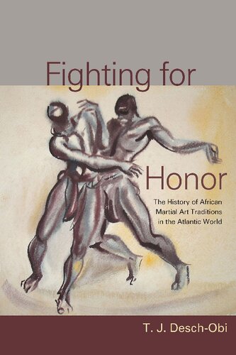 Fighting For Honor The History Of African Martial Art Traditions In The Atlantic World M Thomas J Deschobi