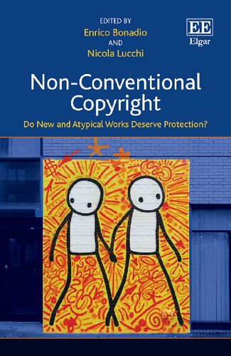 Nonconventional Copyright Do New And Atypical Works Deserve Protection Enrico Bonadio Editor