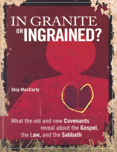 In Granite Or Ingrained What The Old And New Covenant Reveal About The Gospel The Law And The Sabbath Kindle Edition Skip Maccarty