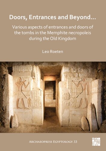 Doors Entrances And Beyond Various Aspects Of Entrances And Doors Of The Tombs In The Memphite Necropoleis During The Old Kingdom Leo Roeten