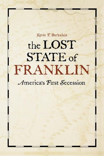 The Lost State Of Franklin Americas First Secession Kevin T Barksdale