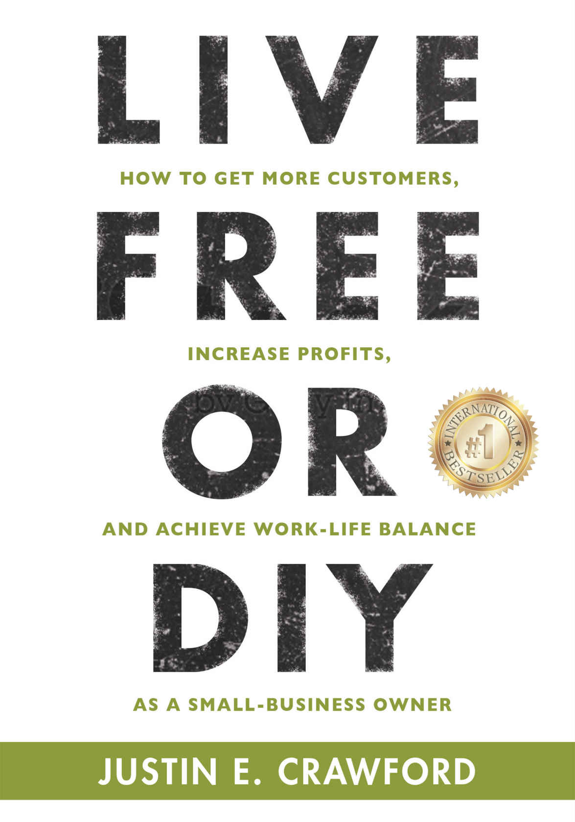 Live Free Or Diy How To Get More Customers Increase Profits And Achieve Worklife Balance As A Small Business Owner Justin E Crawford Crawford