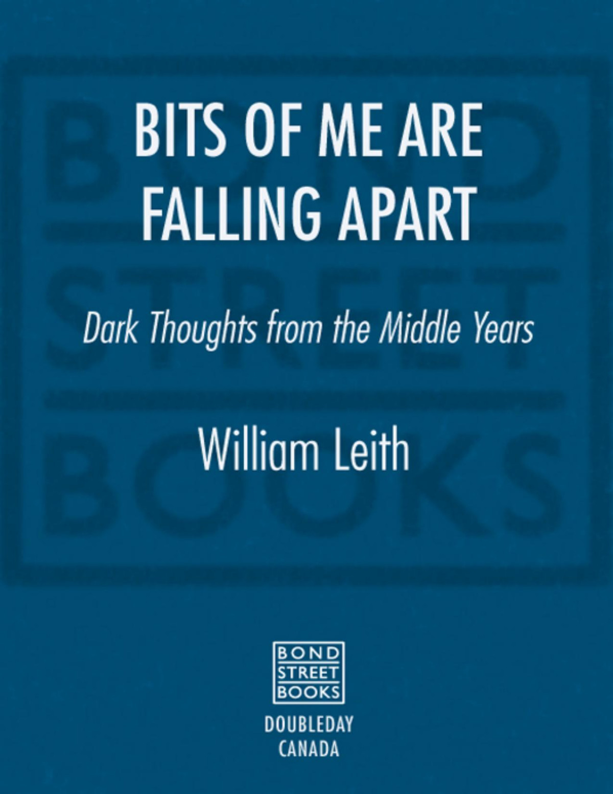 Bits Of Me Are Falling Apart William Leith Leith William