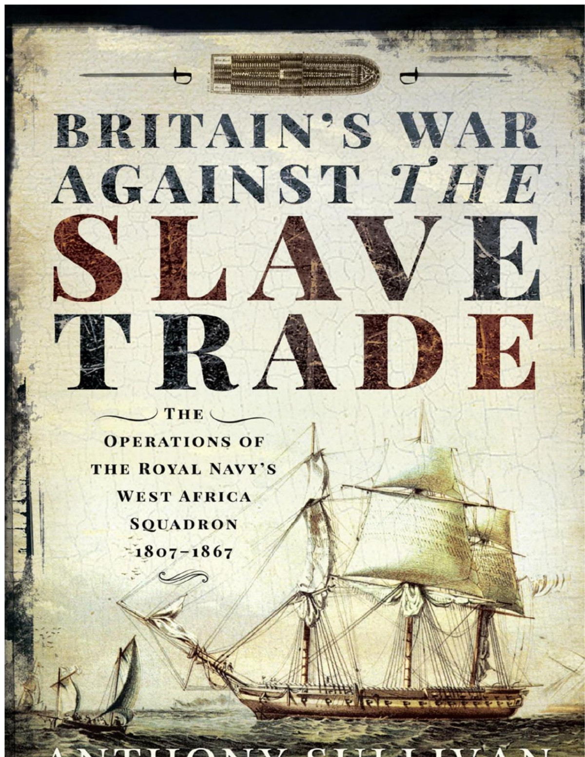 Britains War Against The Slave Trade The Operations Of The Royal Navys West Africa Squadron 18071867 Sullivan