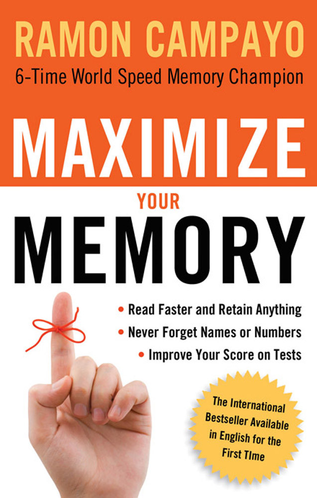 Maximize Your Memory Read Faster And Retain Anything Never Forget A Name Or Number Improve Your Score On Tests First Ramon Campayo
