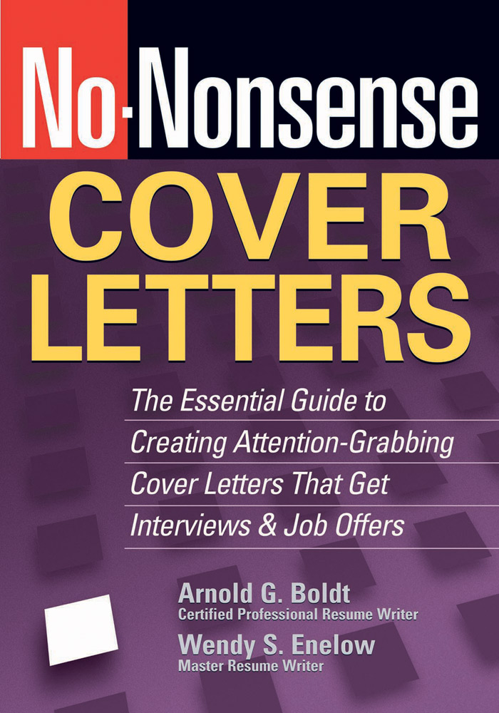 Nononsense Cover Letters The Essential Guide To Creating Attentiongrabbing Cover Letters That Get Interviews Job Offers 2nd Edition Arnold G Boldt Wendy S Enelow