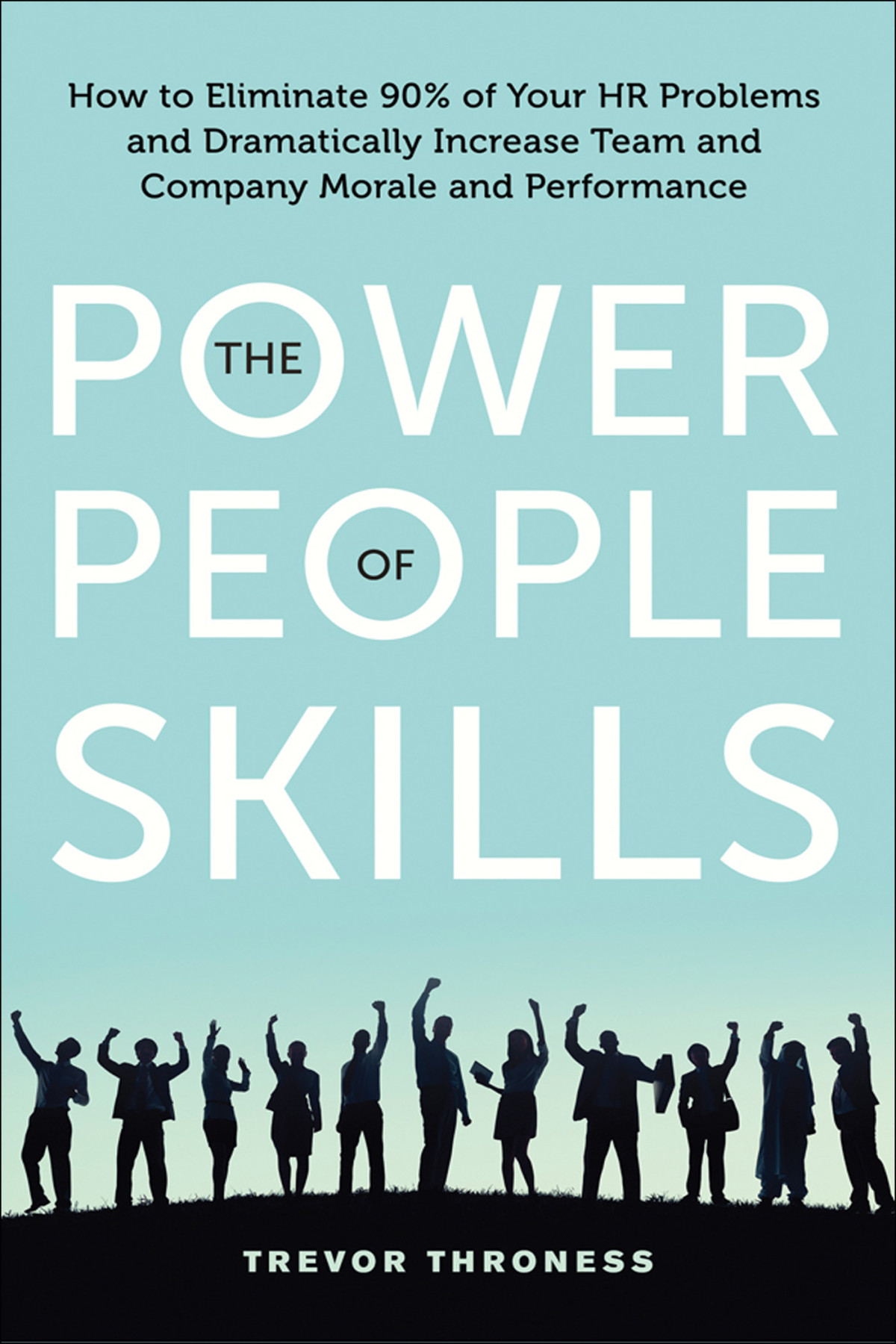 The Power Of People Skills Trevor Throness