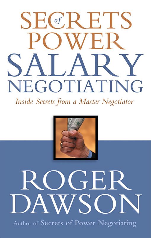 Secrets Of Power Salary Negotiating Inside Secrets From A Master Negotiator Roger Dawson
