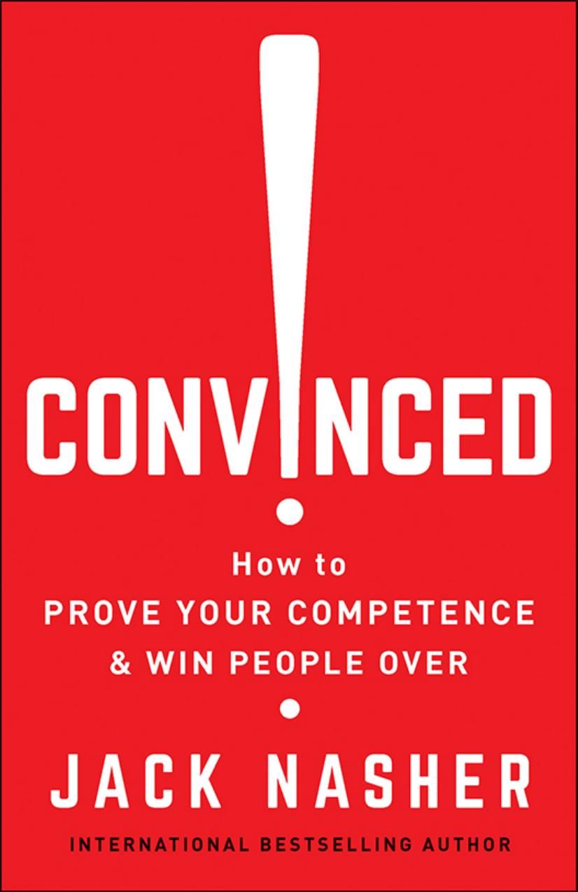 Convinced How To Prove Your Competence Win People Over 1st Edition Jack Nasher