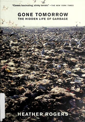 Gone Tomorrow The Hidden Life Of Garbage Heather Rogers
