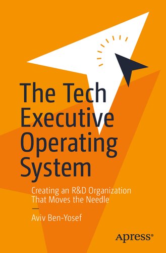 The Tech Executive Operating System Creating An Rd Organization That Moves The Needle 1st Edition Aviv Benyosef