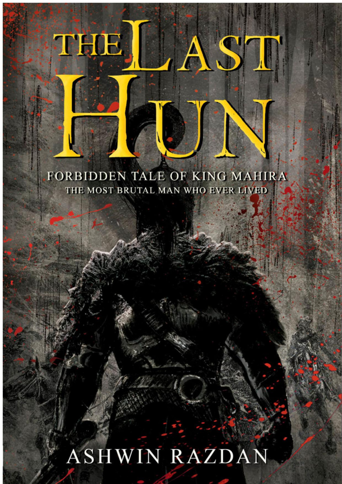 The Last Hun Forbidden Tale Of King Mahira The Most Brutal Man Who Ever Lived Ashwin Razdan Razdan