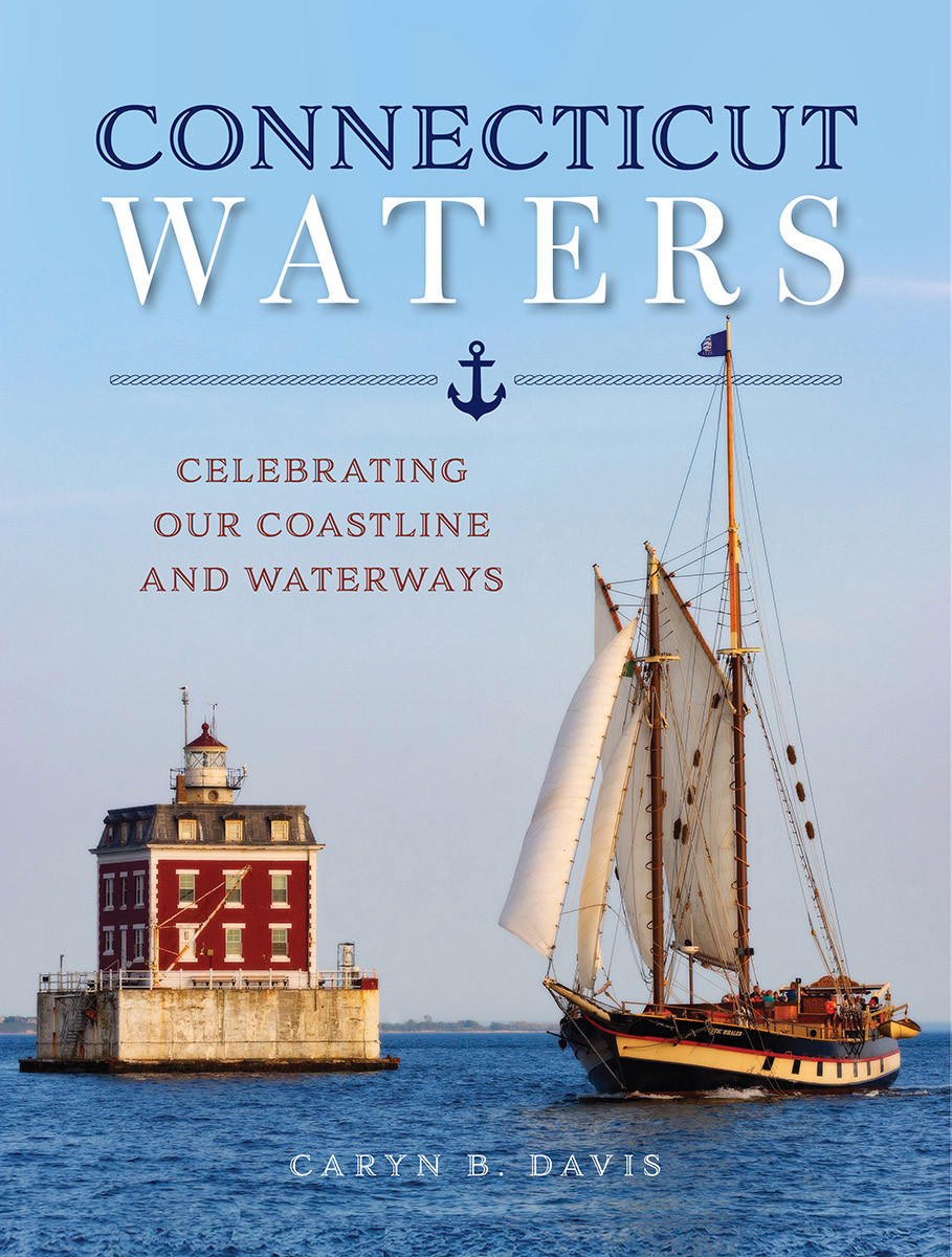 Connecticut Waters Celebrating Our Coastline And Waterways Caryn D Davis