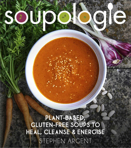 Soupologie Plantbased Glutenfree Soups To Heal Cleanse And Energise Argent