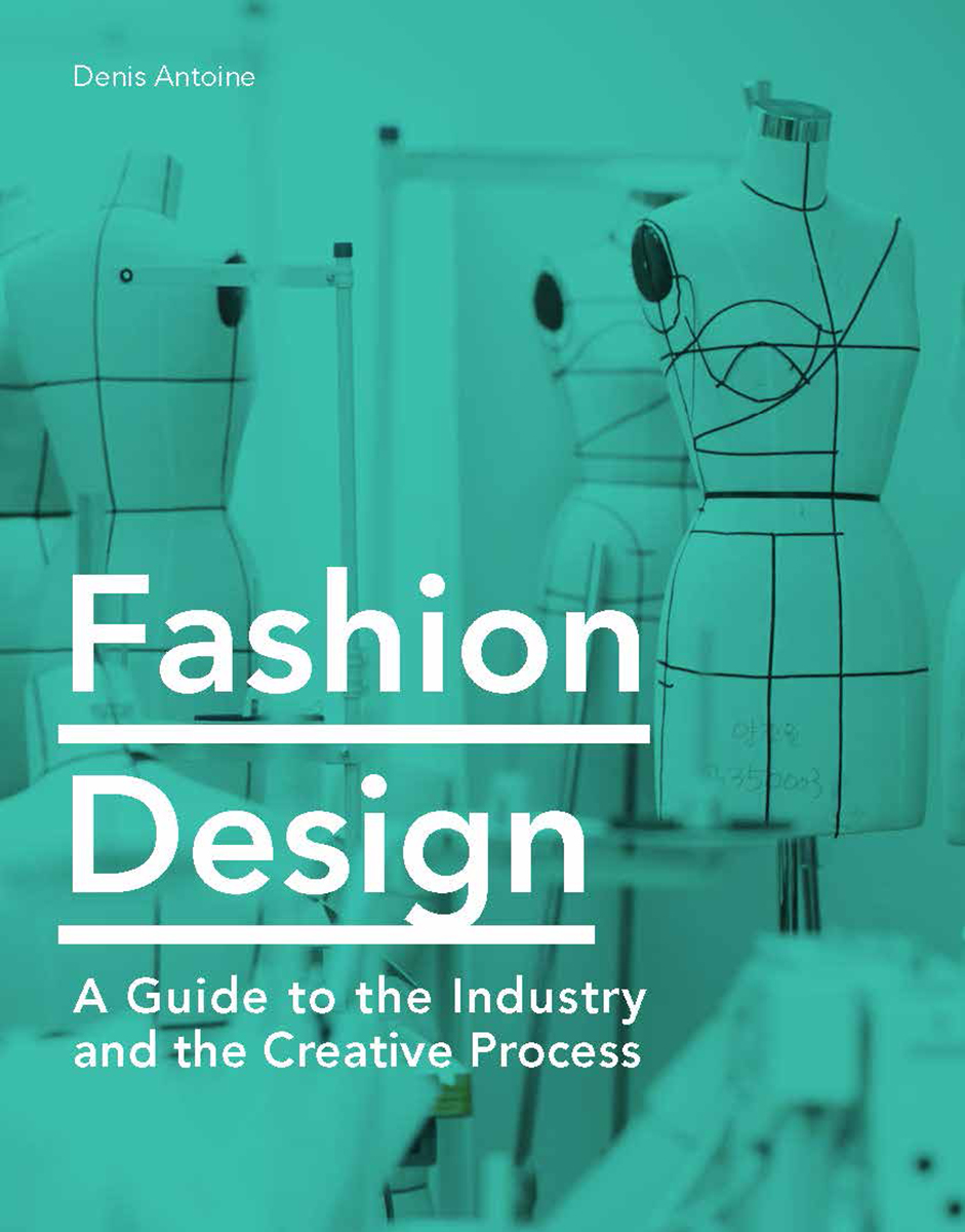 Fashion Design A Guide To The Industry And The Creative Process Denis Antoine