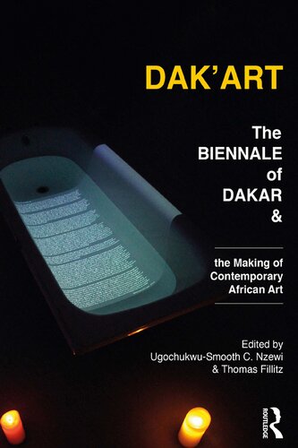 Dakart The Biennale Of Dakar And The Making Of Contemporary African Art Ugochukwusmooth C Nzewi Thomas Fillitz