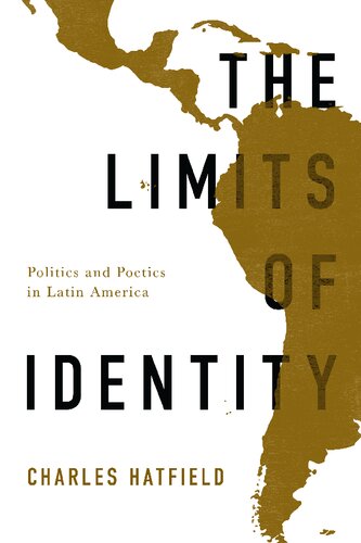 The Limits Of Identity Politics And Poetics In Latin America Charles Hatfield